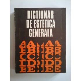 DICTIONAR DE ESTETICA GENERALA 